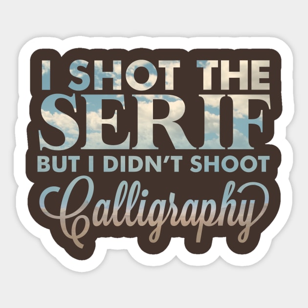 I shot the serif Sticker by sparkmark